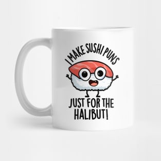 I Make Sushi Puns Just For The Halibut Funny Food Puns Mug